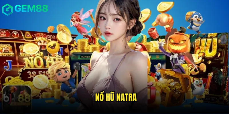 Bí Mật Chiến Thắng Nổ Hũ Natra gem88 Từ Cao Thủ Hàng Đầu 8 Nổ hũ natra