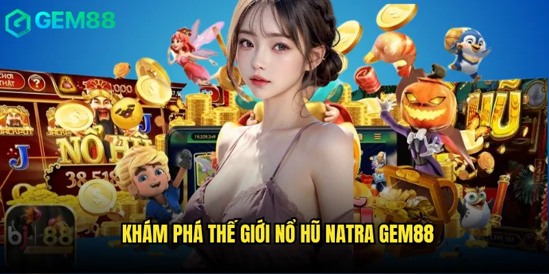 Bí Mật Chiến Thắng Nổ Hũ Natra gem88 Từ Cao Thủ Hàng Đầu 2 Khám phá thế giới Nổ hũ natra gem88