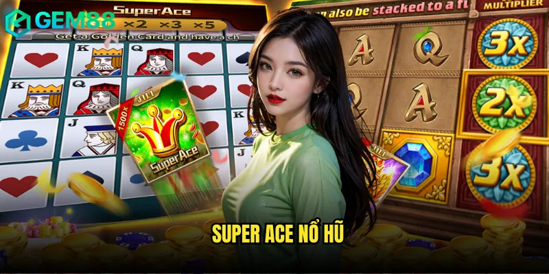 Chinh Phục Super Ace Nổ Hũ gem88 Với Tỷ Lệ Thắng Khủng 3 Super Ace nổ hũ